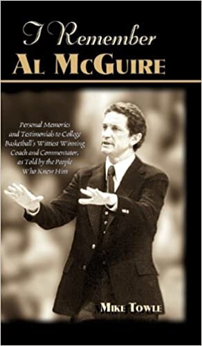 I REMEMBER AL MCGUIRE: Personal Memories and Testimonials to College Basketball's Wittiest Coach and Commentator, as Told by the People Who Knew Him