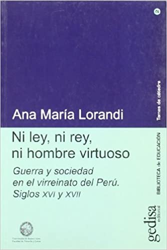 Ni Ley, Ni Rey, Ni Hombre Virtuoso: Guerra y Sociedad En El Virreinato del Peru, Siglos XVI y XVII (Biblioteca de Educacion)