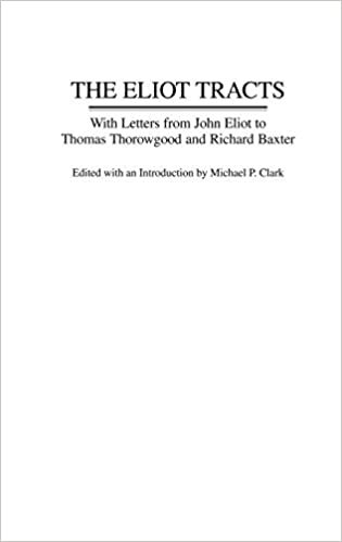 Eliot Tracts, The: With Letters from John Eliot to Thomas Thorowgood and Richard Baxter (Contributions in American History)