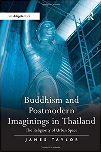 Buddhism and Postmodern Imaginings in Thailand: The Religiosity of Urban Space