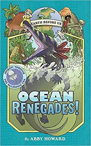 Ocean Renegades! (Earth Before Us #2): Journey through the Paleoz