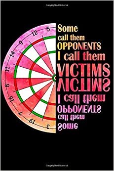 Some Call Them Opponents I Call Them Victims: Dart Playbook / Darts Journal / Dart Diary / Dart Notebook / Darts Accessories & Darts Gift Idea for Darts Players / 120p, Blank indir