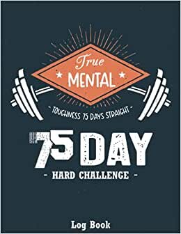 75 Day Hard Challenge Log Book: Go Hard for 75 Days and Win the War With Yourself! - Diet and Workout Journal / Tracker - Gym Diary Workout Log Book - 75 Hard Challenge Book