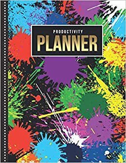 Productivity Planner: Colorful Fun Paint Splatter Art Pattern on Black / Undated Weekly Organizer / 52-Week Life Journal With To Do List - Habit and ... Calendar / Large Time Management Agenda Gift
