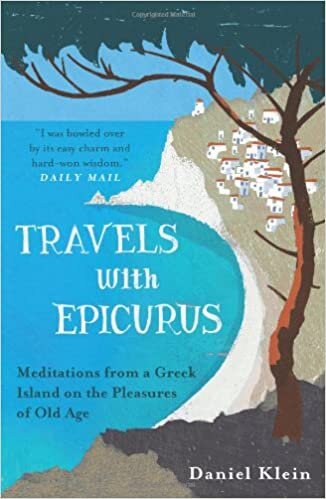 Travels with Epicurus: Meditations from a Greek Island on the Pleasures of Old Age