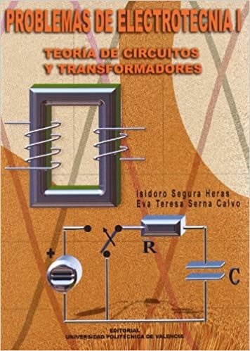 PROBLEMAS DE ELECTROTECNIA I. TEORÍA DE CIRCUITOS Y TRANSFORMADORES (Académica)
