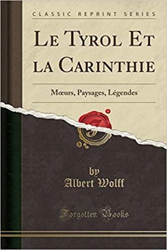Le Tyrol Et la Carinthie: Mœurs, Paysages, Légendes (Classic Reprint)