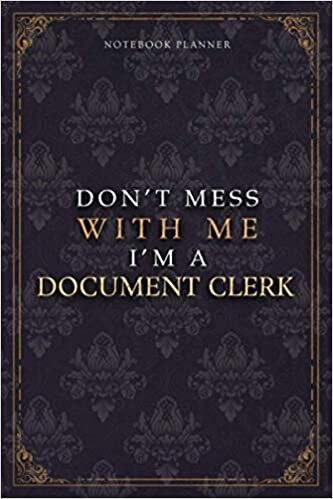 Notebook Planner Don’t Mess With Me I’m A Document Clerk Luxury Job Title Working Cover: Teacher, 120 Pages, 5.24 x 22.86 cm, Budget Tracker, A5, Diary, Budget Tracker, Pocket, 6x9 inch, Work List