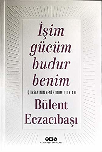 İşim Gücüm Budur Benim: İş İnsanının Yeni Sorumlulukları