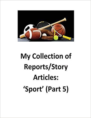 My Collection of Reports/Story Articles: 'Sport' (Part 5)
