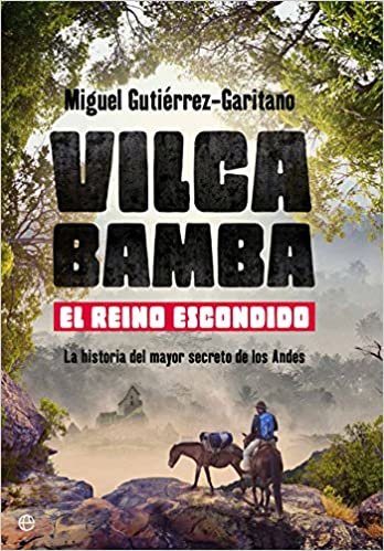 Vilcabamba : el reino escondido : la historia del mayor secreto de los Andes indir