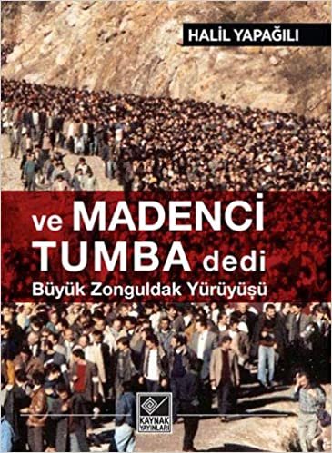 Ve Madenci Tumba Dedi: Büyük Zonguldak Yürüyüşü