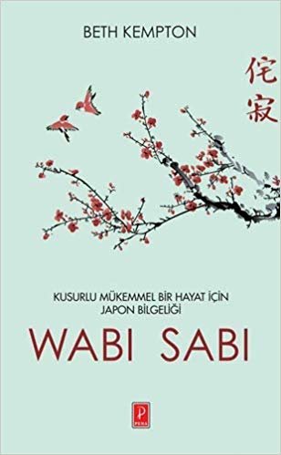 Wabi Sabi: Kusurlu Mükemmel Bir Hayat İçin Japon Bilgeliği
