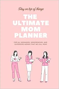 The Ultimate Mom Planner: For all Momagers, Mompreneurs, and Superher Women we call Mom! indir