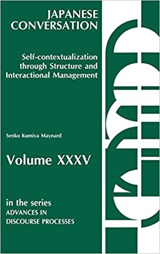 Japanese Conversation: Self-Contextualization Through Structure and Interactional Management: 35 (Advances in Discourse Processes)