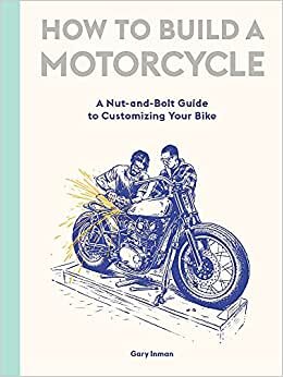 How to Build a Motorcycle: A Nut-and-Bolt Guide to Customizing Your Bike indir