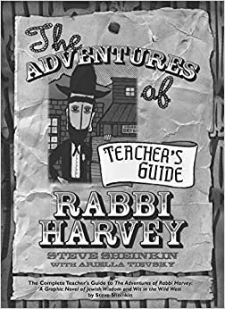 The Adventures of Rabbi Harvey Teachers Guide: The Complete Teacher's Guide to The Adventures of Rabbi Harvey: A Graphic Novel of Jewish Wisdom and Wit in the Wild West indir