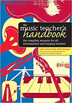 The Music Teacher's Handbook: The Complete Resource for All Instrumental and Singing Teachers indir
