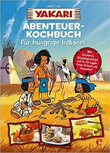 Yakari-Abenteuer-Kochbuch für hungrige Indianer: . indir
