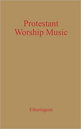 Protestant Worship Music: Its History and Practice