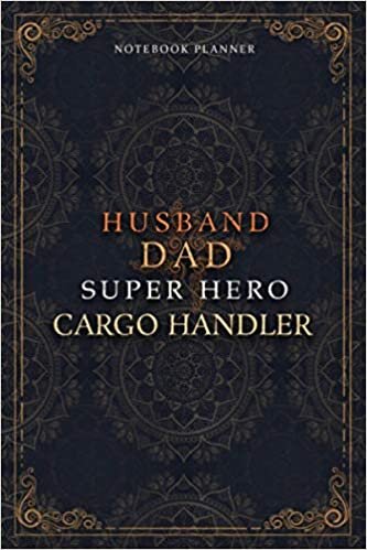 Cargo Handler Notebook Planner - Luxury Husband Dad Super Hero Cargo Handler Job Title Working Cover: 6x9 inch, 5.24 x 22.86 cm, Daily Journal, A5, ... Agenda, Money, Hourly, 120 Pages, Home Budget