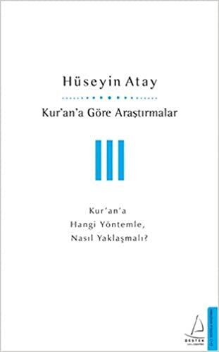 Kur’an’a Göre Araştırmalar 3: Kur’an’a Hangi Yöntemle, Nasıl Yaklaşmalı?