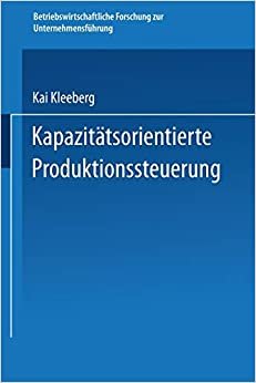 Kapazitätsorientierte Produktionssteuerung (Betriebswirtschaftliche Forschung zur Unternehmensführung)