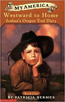 Westward to Home: Joshua's Oregon Trail Diary (Joshua's Oregon Trail Diary, Book 1)