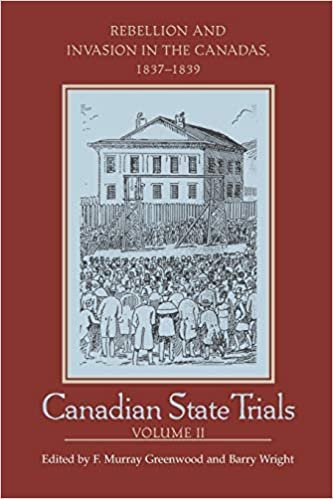 Canadian State Trials: Rebellion and Invasion in the Canadas, 1837-1839