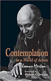 Contemplation in a World of Action: Second Edition, Restored and Corrected (Gethsemani Studies in Psychological and Religious Anthropology)