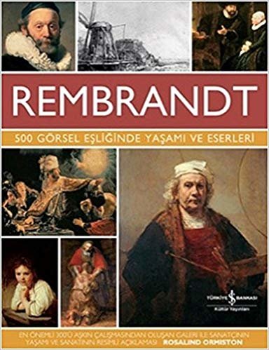 Rembrandt – 500 Görsel Eşliğinde Yaşamı ve Eserleri