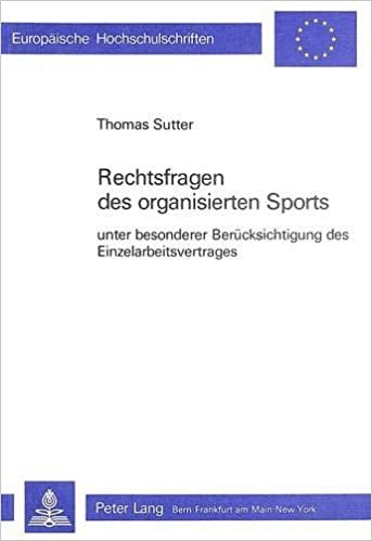 Rechtsfragen Des Organisierten Sports: Unter Besonderer Beruecksichtigung Des Einzelarbeitsvertrages (Europaeische Hochschulschriften / European University Studie)