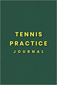 Tennis Practice Journal: Tennis Practice Notes Log Book To Keep Record For Athletes And Coaches indir