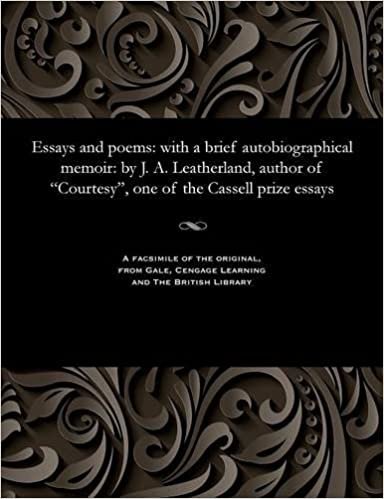 Essays and poems: with a brief autobiographical memoir: by J. A. Leatherland, author of "Courtesy", one of the Cassell prize essays indir