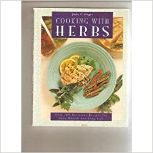 Cooking with Herbs: Over 200 Delicious Recipes for Good Health and Long Life indir