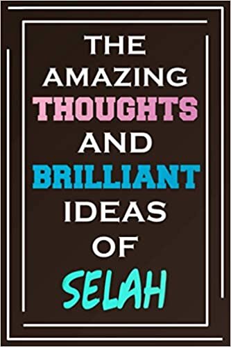 The Amazing Thoughts And Brilliant Ideas Of Selah: Blank Lined Notebook | Personalized Name Gifts indir