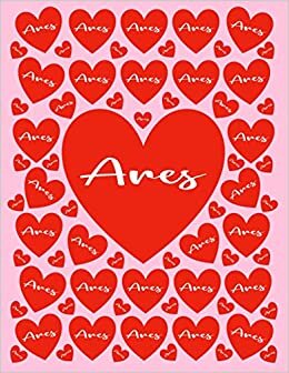 ARES: All Events Customized Name Gift for Ares, Love Present for Ares Personalized Name, Cute Ares Gift for Birthdays, Ares Appreciation, Ares Valentine - Blank Lined Ares Notebook (Ares Journal)
