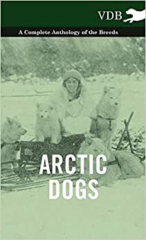 Arctic Dogs - A Complete Anthology of the Breeds - indir