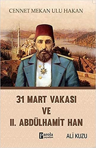 31 Mart Vakası ve II. Abdülhamit Han