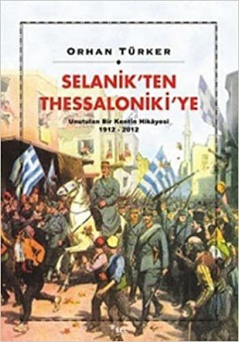 Selanik’ten Thessaloniki’ye: Unutulan Bir Kentin Hikayesi 1912 -2012