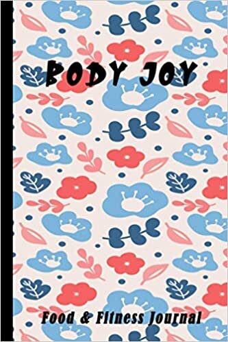 Body Joy Food & Fitness Journal: Track Meals, Nutrition and Weight Loss