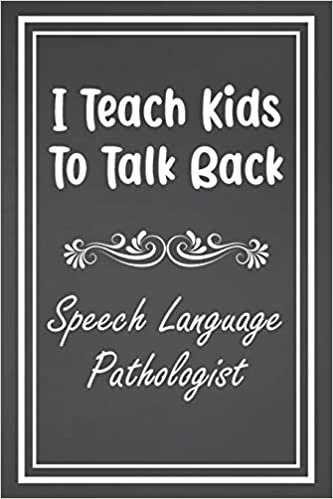 I Teach Kids To Talk Back Speech Language Pathologist: Blank Lined Speech Language Pathologist Journal
