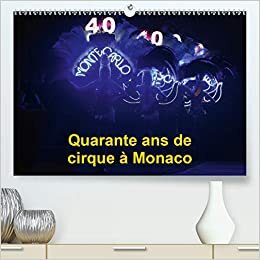 Quarante ans de cirque à Monaco (Premium, hochwertiger DIN A2 Wandkalender 2021, Kunstdruck in Hochglanz): Le Festival International du Cirque de ... mensuel, 14 Pages ) (CALVENDO Art) indir