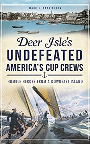 Deer Isle's Undefeated America's Cup Crews: : Humble Heroes from a Downeast Island indir