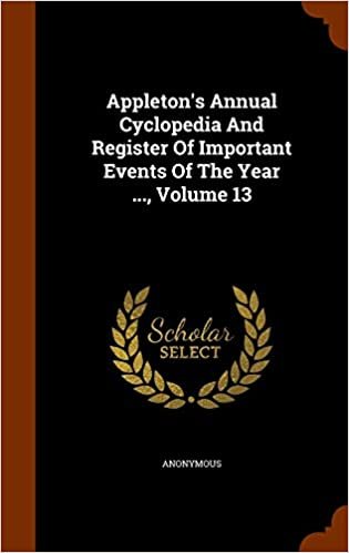 Appleton's Annual Cyclopedia and Register of Important Events of the Year ..., Volume 13