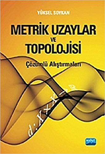 Metrik Uzaylar ve Topolojisi: Çözümlü Alıştırmaları