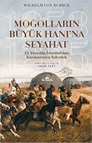 Moğolların Büyük Hanı’na Seyahat: 13. Yüzyılda İstanbul’dan Karakurum’a Yolculuk (1253-1255)