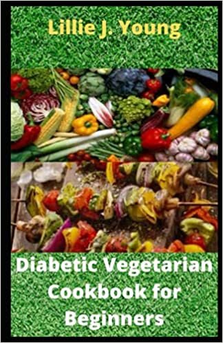 Diabetic Vegetarian Cookbook for Beginners: 35 Healthy and Delicious Recipes to manage Diabetes and control Body Fat