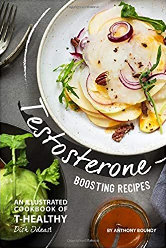 Testosterone Boosting Recipes: An Illustrated Cookbook of T-Healthy Dish Ideas! indir