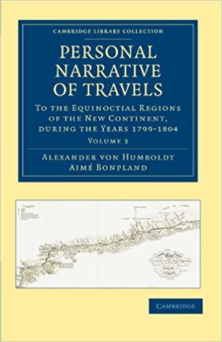 Personal Narrative of Travels to the Equinoctial Regions of the New Continent 7 Volume Set: Personal Narrative of Travels to the Equinoctial Regions ... - Latin American Studies): Volume 3